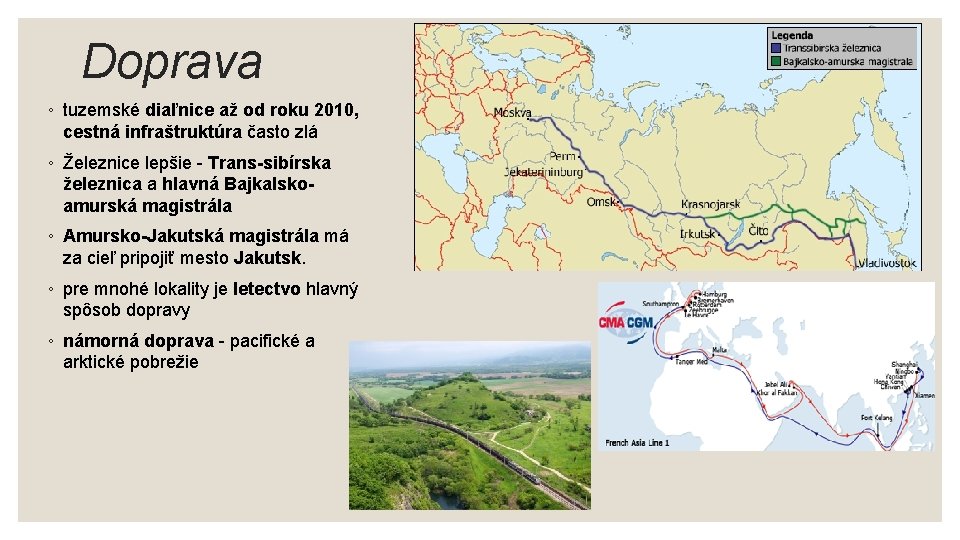 Doprava ◦ tuzemské diaľnice až od roku 2010, cestná infraštruktúra často zlá ◦ Železnice