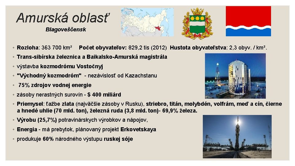 Amurská oblasť Blagoveščensk ◦ Rozloha: 363 700 km² Počet obyvateľov: 829, 2 tis (2012)