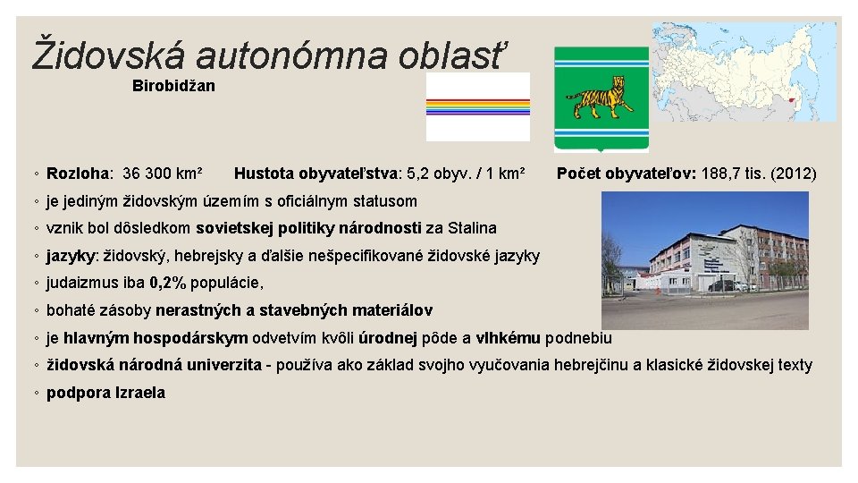 Židovská autonómna oblasť Birobidžan ◦ Rozloha: 36 300 km² Hustota obyvateľstva: 5, 2 obyv.