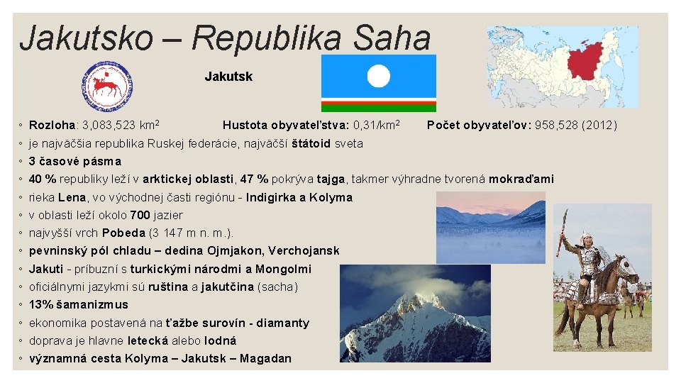 Jakutsko – Republika Saha Jakutsk ◦ ◦ ◦ ◦ Rozloha: 3, 083, 523 km