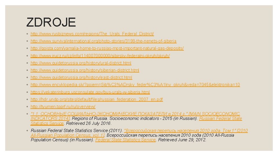 ZDROJE ◦ http: //www. rusbiznews. com/regions/The_Urals_Federal_District/ ◦ http: //www. survivalinternational. org/photo-stories/3198 -the-nenets-of-siberia ◦ http: ZDROJE ◦ http: //www. rusbiznews. com/regions/The_Urals_Federal_District/ ◦ http: //www. survivalinternational. org/photo-stories/3198 -the-nenets-of-siberia ◦ http: