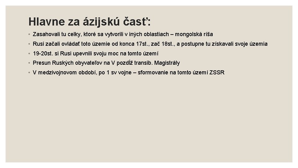 Hlavne za ázijskú časť: ◦ Zasahovali tu celky, ktoré sa vytvorili v iných oblastiach