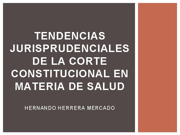 TENDENCIAS JURISPRUDENCIALES DE LA CORTE CONSTITUCIONAL EN MATERIA DE SALUD HERNANDO HERRERA MERCADO 