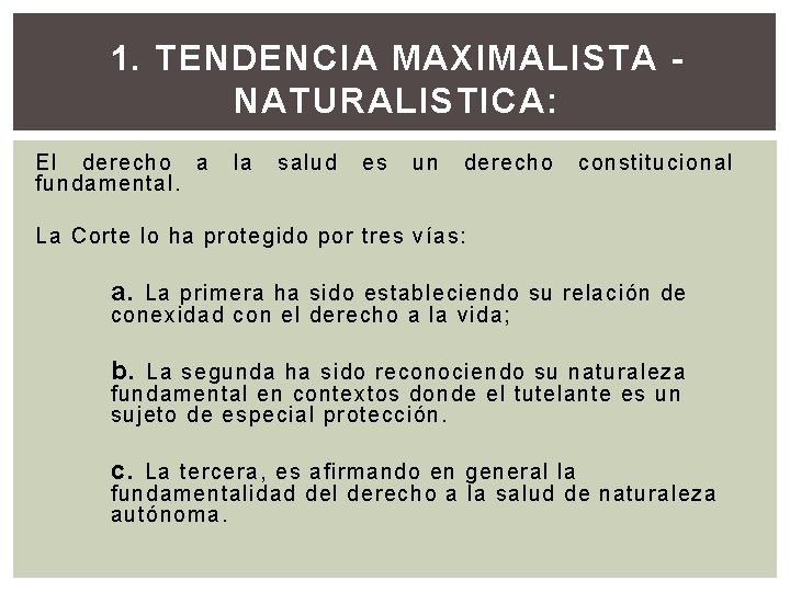 1. TENDENCIA MAXIMALISTA - NATURALISTICA: derecho a la salud es un derecho constitucional El