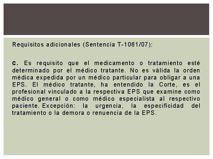 Requisitos adicionales (Sentencia T-1061/07): c. Es requisito que el medicamento o tratamiento esté determinado