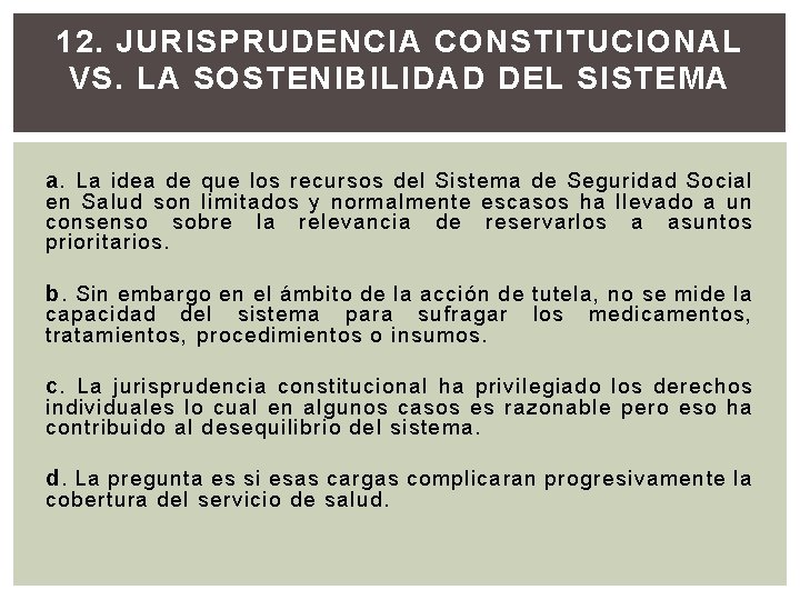 12. JURISPRUDENCIA CONSTITUCIONAL VS. LA SOSTENIBILIDAD DEL SISTEMA a. La idea de que los