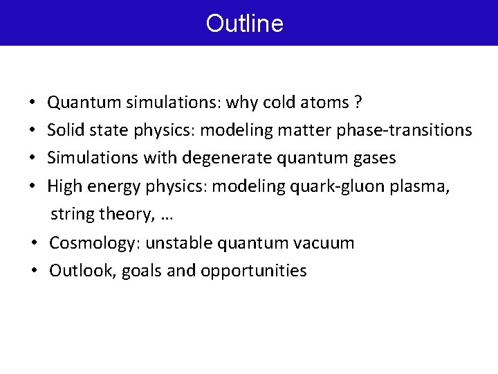 Outline Quantum simulations: why cold atoms ? Solid state physics: modeling matter phase-transitions Simulations