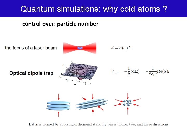 Quantum simulations: why cold atoms ? control over: particle number 