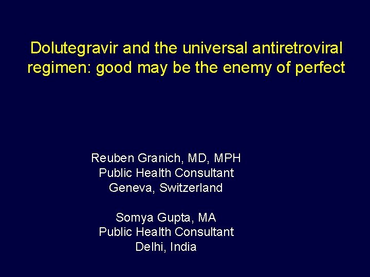 Dolutegravir and the universal antiretroviral regimen: good may be the enemy of perfect Reuben