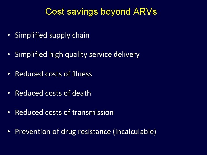 Cost savings beyond ARVs • Simplified supply chain • Simplified high quality service delivery