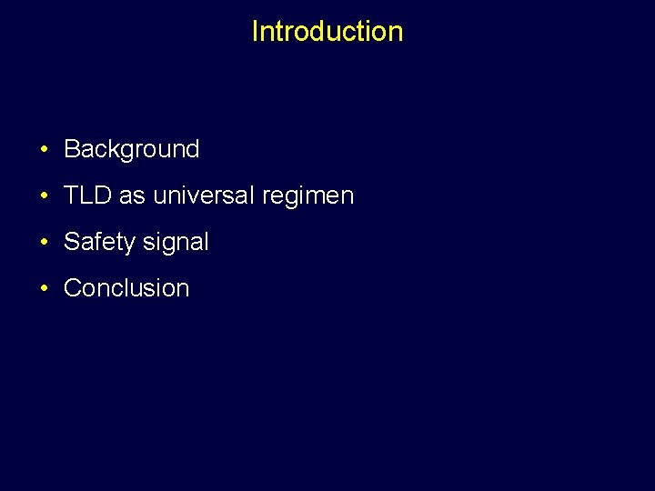 Introduction • Background • TLD as universal regimen • Safety signal • Conclusion 