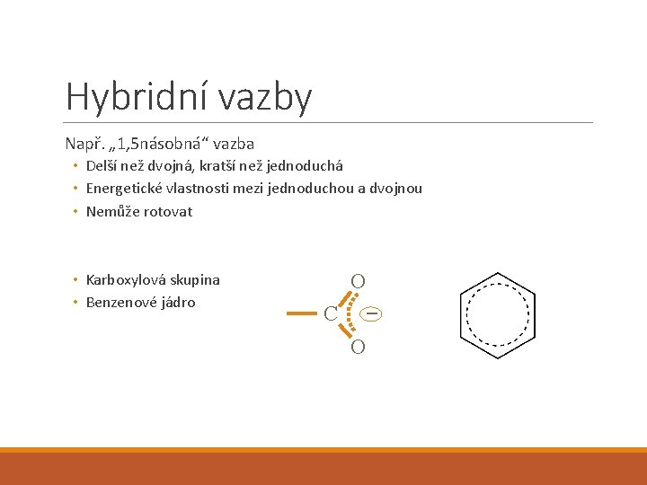 Hybridní vazby Např. „ 1, 5 násobná“ vazba • Delší než dvojná, kratší než