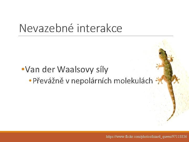 Nevazebné interakce • Van der Waalsovy síly • Převážně v nepolárních molekulách https: //www.