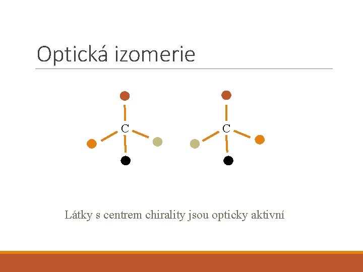 Optická izomerie C C Látky s centrem chirality jsou opticky aktivní 