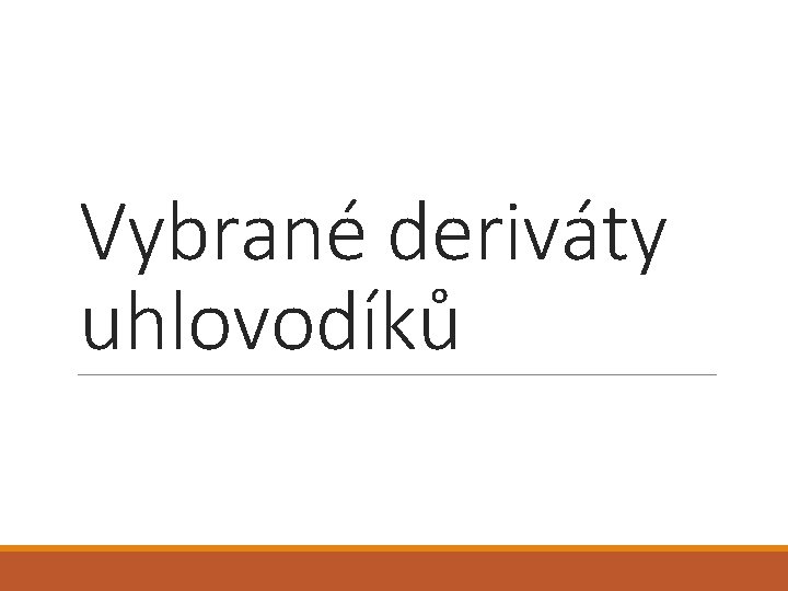 Vybrané deriváty uhlovodíků Vybrané deriváty uhlovodíků