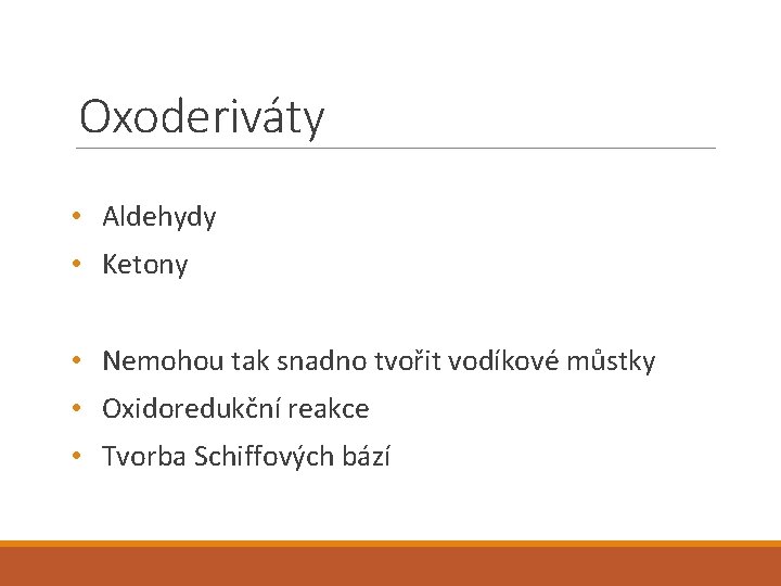 Oxoderiváty • Aldehydy • Ketony • Nemohou tak snadno tvořit vodíkové můstky • Oxidoredukční