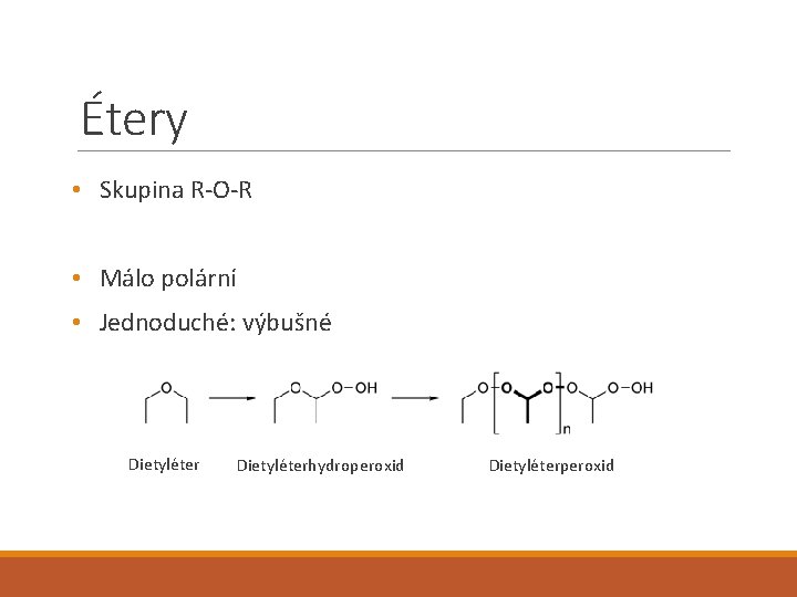 Étery • Skupina R-O-R • Málo polární • Jednoduché: výbušné Dietyléterhydroperoxid Dietyléterperoxid 