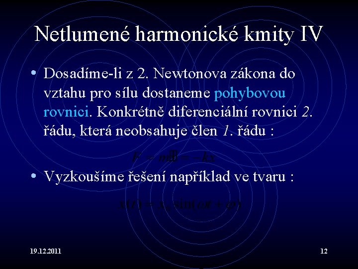 Netlumené harmonické kmity IV • Dosadíme-li z 2. Newtonova zákona do vztahu pro sílu