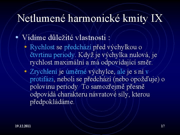 Netlumené harmonické kmity IX • Vidíme důležité vlastnosti : • Rychlost se předchází před