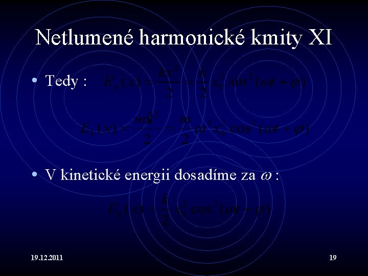 Netlumené harmonické kmity XI • Tedy : • V kinetické energii dosadíme za :