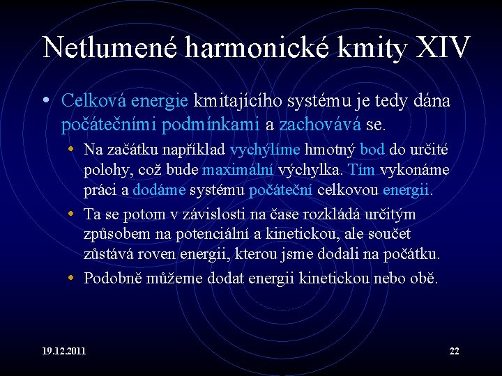 Netlumené harmonické kmity XIV • Celková energie kmitajícího systému je tedy dána počátečními podmínkami