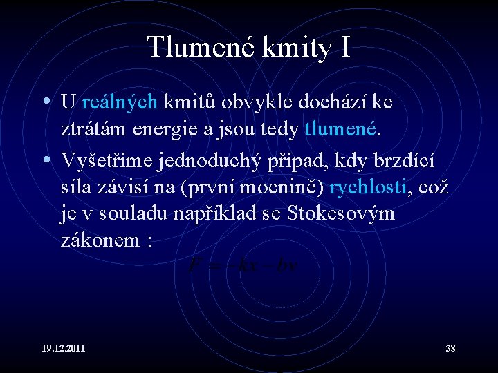 Tlumené kmity I • U reálných kmitů obvykle dochází ke ztrátám energie a jsou