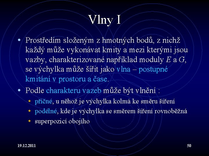 Vlny I • Prostředím složeným z hmotných bodů, z nichž každý může vykonávat kmity