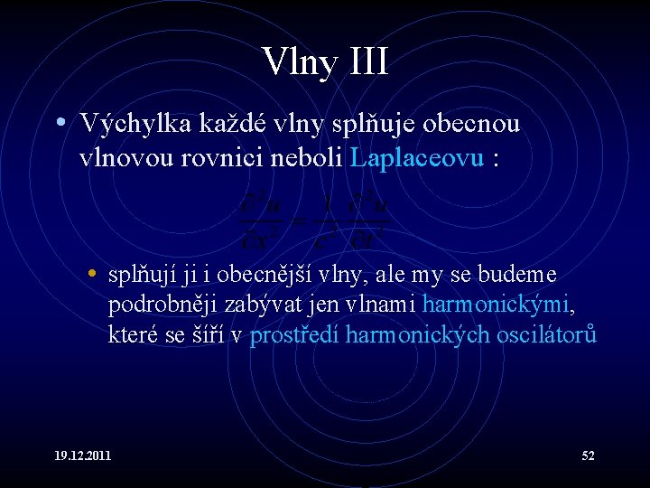 Vlny III • Výchylka každé vlny splňuje obecnou vlnovou rovnici neboli Laplaceovu : •