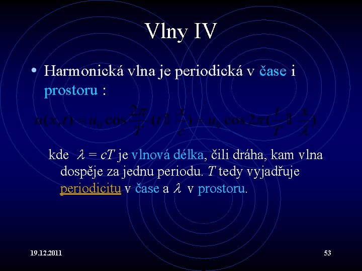Vlny IV • Harmonická vlna je periodická v čase i prostoru : kde =