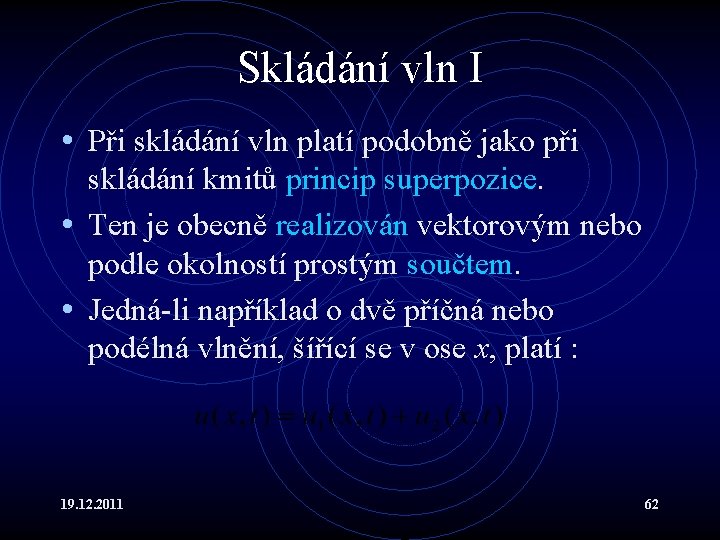 Skládání vln I • Při skládání vln platí podobně jako při skládání kmitů princip