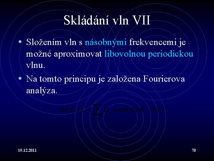 Skládání vln VII • Složením vln s násobnými frekvencemi je možné aproximovat libovolnou periodickou