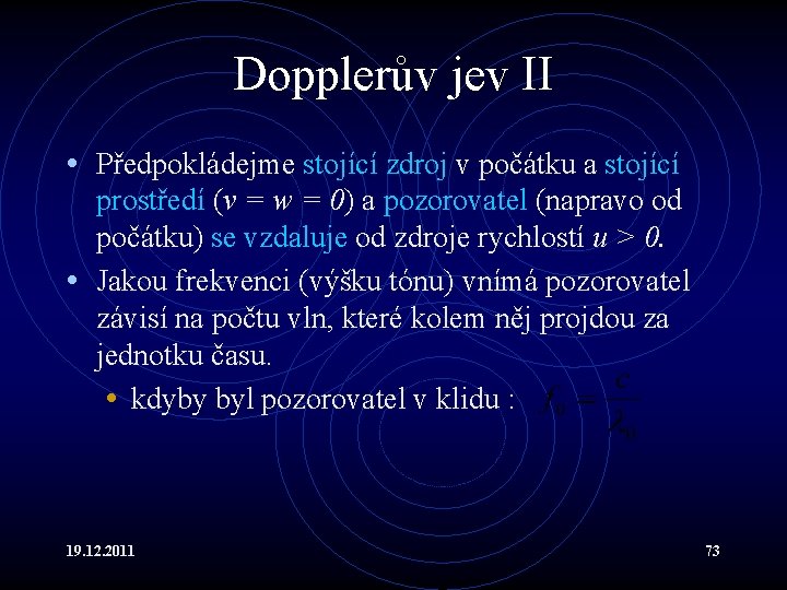 Dopplerův jev II • Předpokládejme stojící zdroj v počátku a stojící prostředí (v =