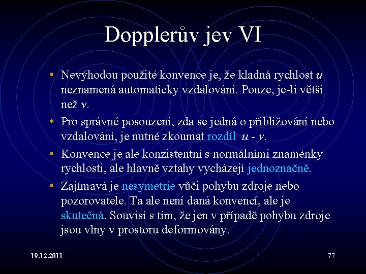 Dopplerův jev VI • Nevýhodou použité konvence je, že kladná rychlost u neznamená automaticky