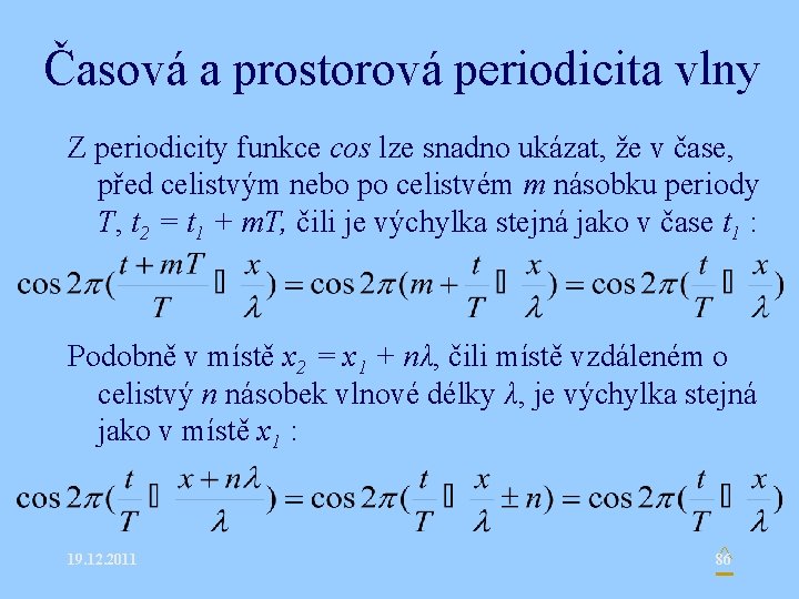 Časová a prostorová periodicita vlny Z periodicity funkce cos lze snadno ukázat, že v