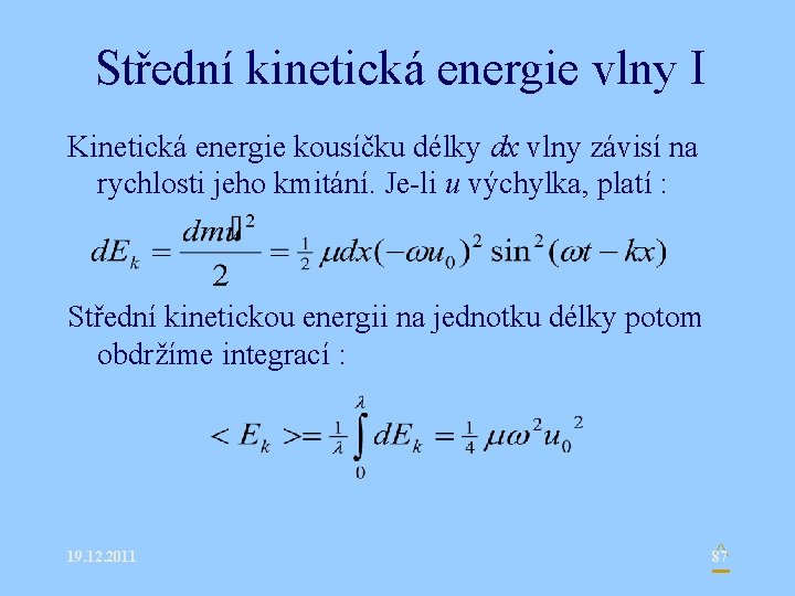 Střední kinetická energie vlny I Kinetická energie kousíčku délky dx vlny závisí na rychlosti