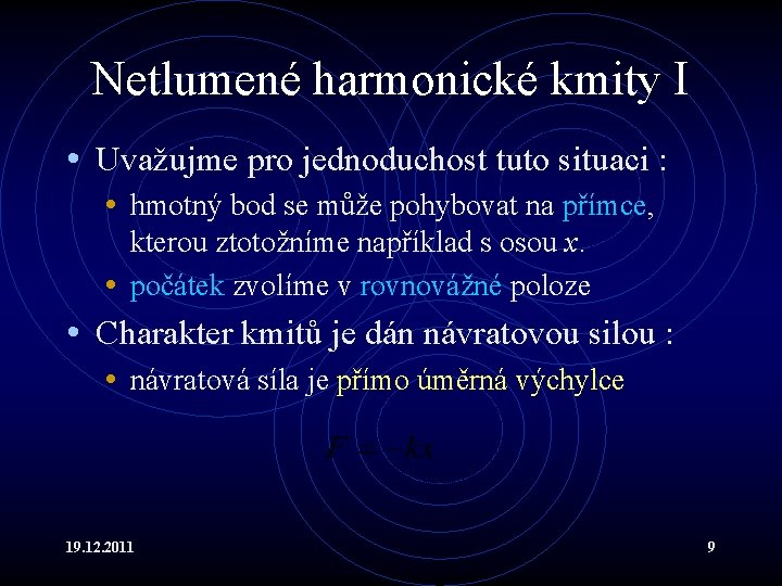 Netlumené harmonické kmity I • Uvažujme pro jednoduchost tuto situaci : • hmotný bod