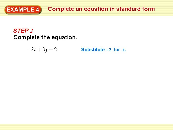 EXAMPLE 4 Complete an equation in standard form STEP 2 Complete the equation. –
