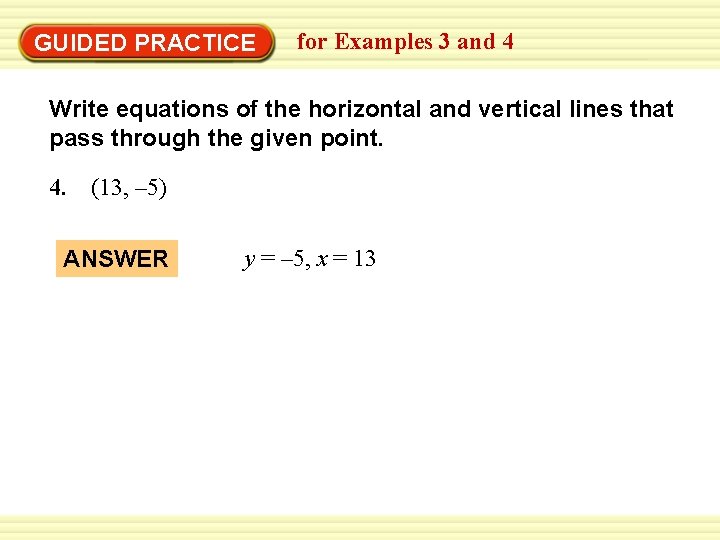 GUIDED PRACTICE for Examples 3 and 4 Write equations of the horizontal and vertical