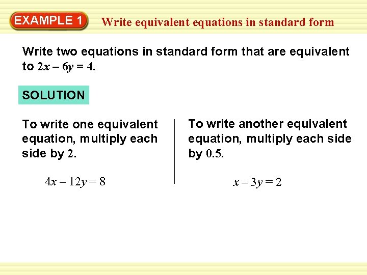 EXAMPLE 1 Write equivalent equations in standard form Write two equations in standard form