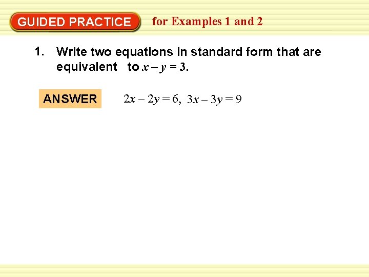 EXAMPLE 1 GUIDED PRACTICE for Examples 1 and 2 1. Write two equations in