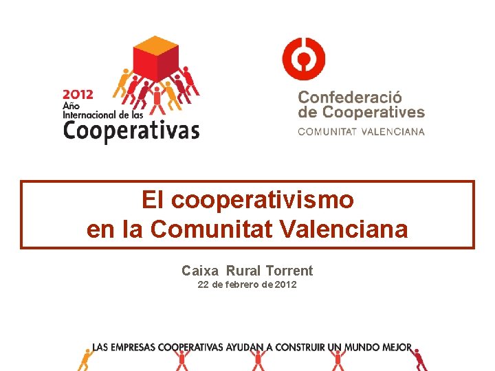 El cooperativismo en la Comunitat Valenciana Caixa Rural Torrent 22 de febrero de 2012