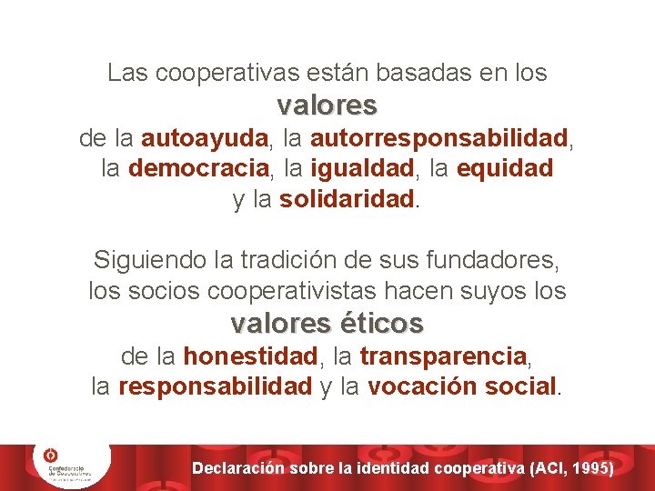 Las cooperativas están basadas en los valores de la autoayuda, la autorresponsabilidad, la democracia,