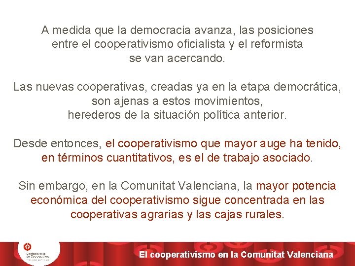 A medida que la democracia avanza, las posiciones entre el cooperativismo oficialista y el