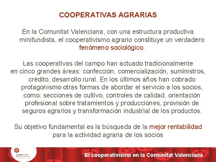 COOPERATIVAS AGRARIAS En la Comunitat Valenciana, con una estructura productiva minifundista, el cooperativismo agrario