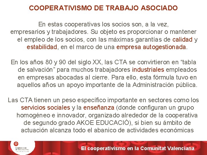 COOPERATIVISMO DE TRABAJO ASOCIADO En estas cooperativas los socios son, a la vez, empresarios