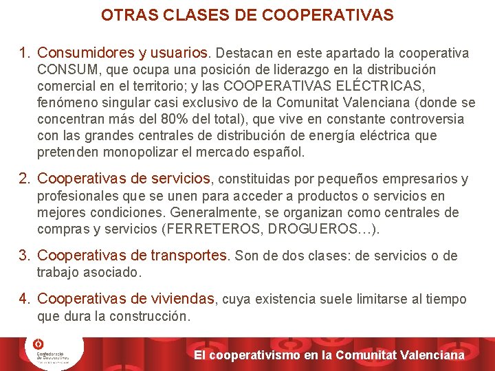 OTRAS CLASES DE COOPERATIVAS 1. Consumidores y usuarios. Destacan en este apartado la cooperativa