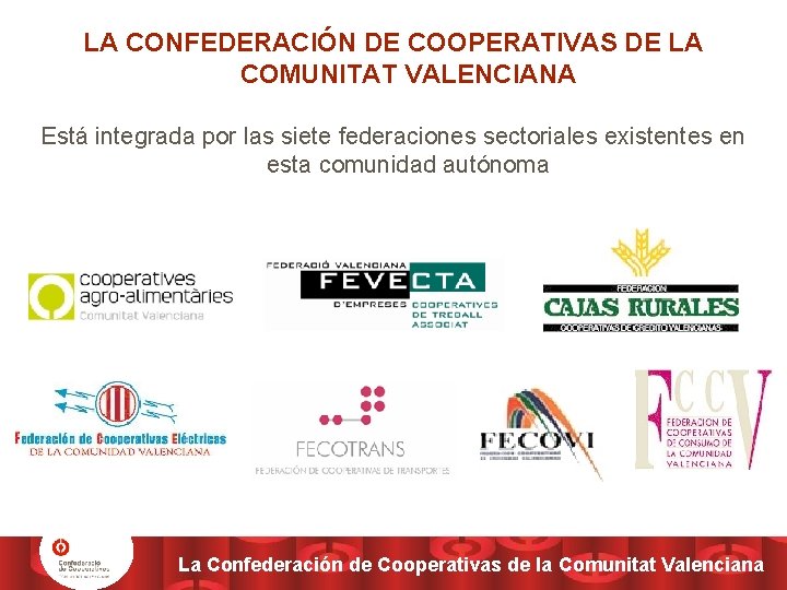 LA CONFEDERACIÓN DE COOPERATIVAS DE LA COMUNITAT VALENCIANA Está integrada por las siete federaciones