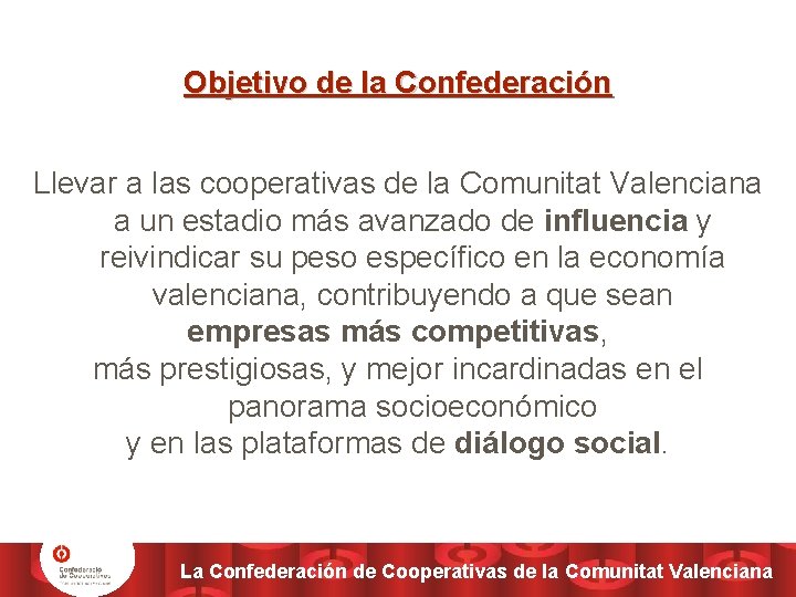 Objetivo de la Confederación Llevar a las cooperativas de la Comunitat Valenciana a un