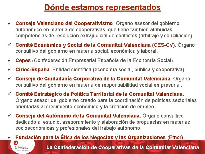 Dónde estamos representados ü Consejo Valenciano del Cooperativismo. Órgano asesor del gobierno autonómico en