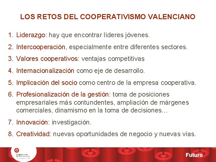 LOS RETOS DEL COOPERATIVISMO VALENCIANO 1. Liderazgo: hay que encontrar líderes jóvenes. 2. Intercooperación,